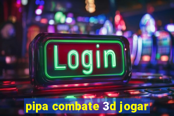 pipa combate 3d jogar